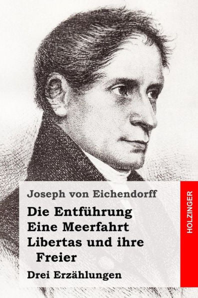 Die Entfuhrung / Eine Meerfahrt / Libertas Und Ihre Freier: Drei ErzAhlungen (German Edition)