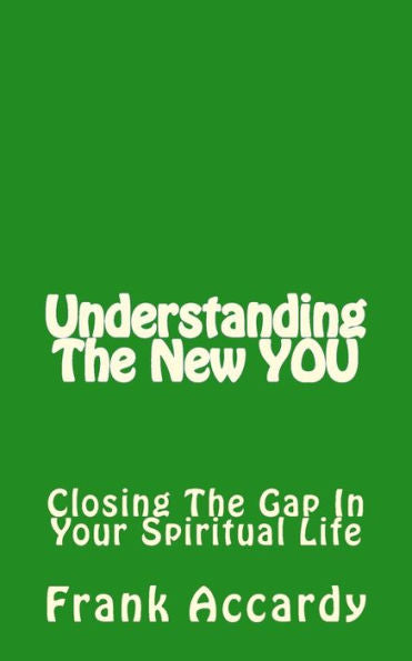 Understanding The New You: Closing The Gap In Your Spiritual Life