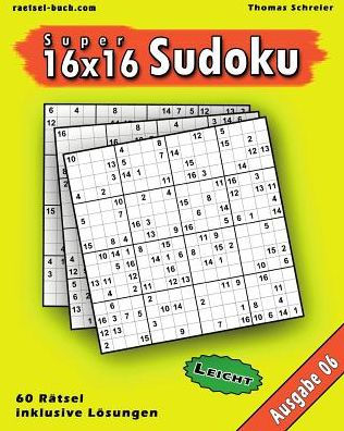 Leichte 16X16 Super-Sudoku Ausgabe 06: Leichte 16X16 Sudoku Mit Zahlen Und Losungen (16X16 Sudoku Leicht) (German Edition)