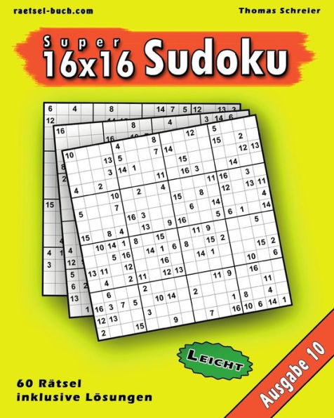 Leichte 16X16 Super-Sudoku Ausgabe 10: Leichte 16X16 Sudoku Mit Zahlen Und Losungen (16X16 Sudoku Leicht) (German Edition)