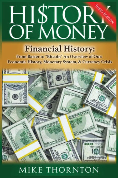 History Of Money: Financial History: From Barter To Bitcoin - An Overview Of Our Economic History, Monetary System & Currency Crisis