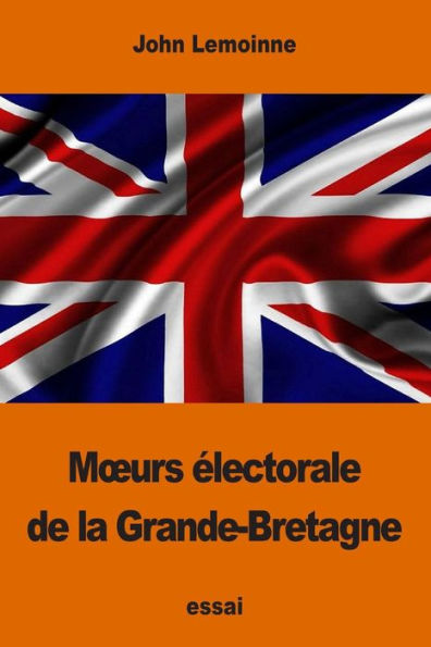 Mœurs Électorale De La Grande-Bretagne (French Edition)