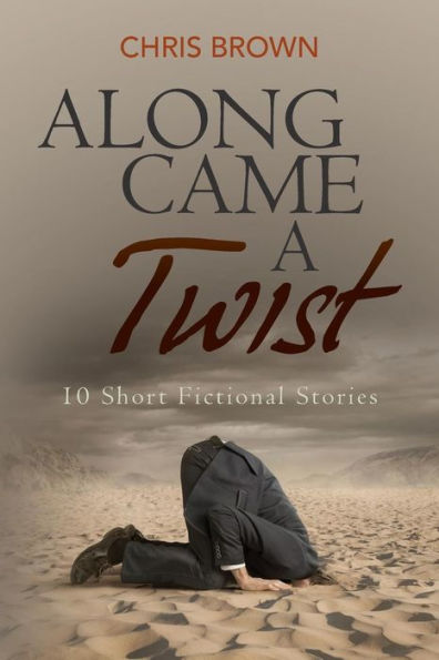 Along Came A Twist: 10 Short Fictional Stories