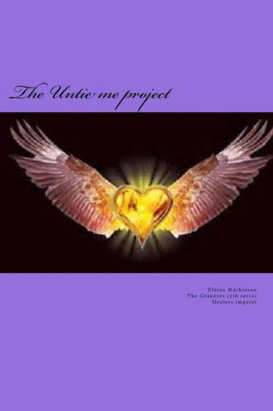 The Untie Me Project: Freedom Through The Healer (The Grannies Crib Series)