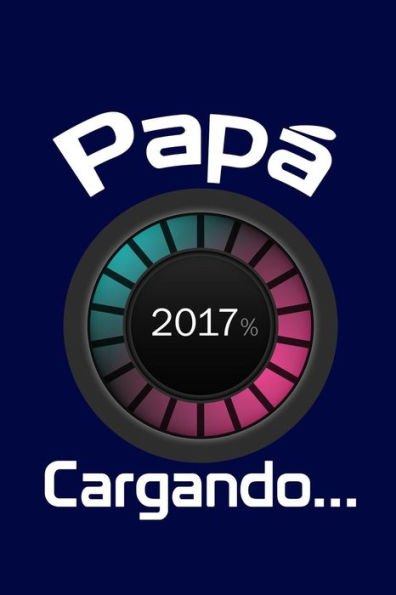 Pap? 2017, Cargando?: Agenda Para Futuros Padres, Diario, Agenda Para Nuevos Padres (Nu Baby Swag) (Spanish Edition)