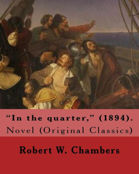 In The Quarter, (1894). By: Robert W. Chambers To My Friend Reginald Bathurst Birch: Novel (Original Classics) Reginald Bathurst Birch (May 2, ... An English-American Artist And Illustrator.