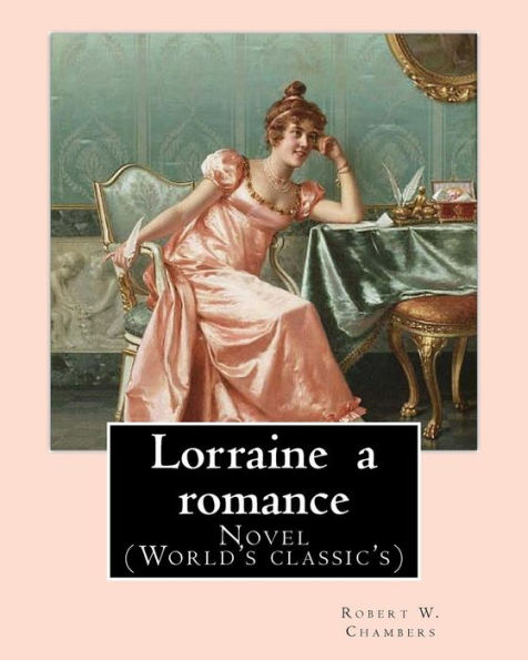 Lorraine A Romance. By: Robert W. Chambers: Novel (World's Classic's)