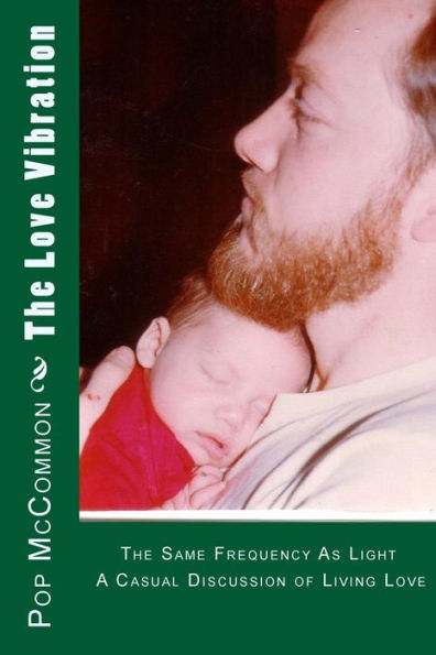 The Love Vibration: The Same Frequency As Light A Casual Discussion Of Living Love (Casual Discussions)