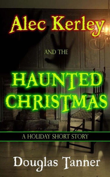Alec Kerley And The Haunted Christmas (Alec Kerley And The Monster Hunters)