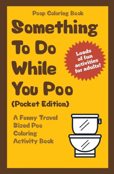 Poop Coloring Book: Something To Do While You Poo (Pocket Edition): A Funny Travel Sized Poo Coloring Activity Book