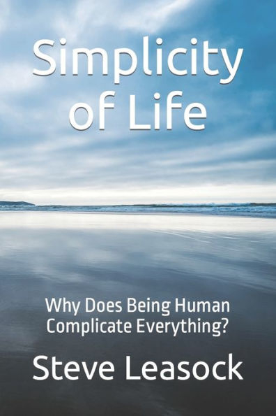 Simplicity Of Life: Why Does Being Human Complicate Everything?