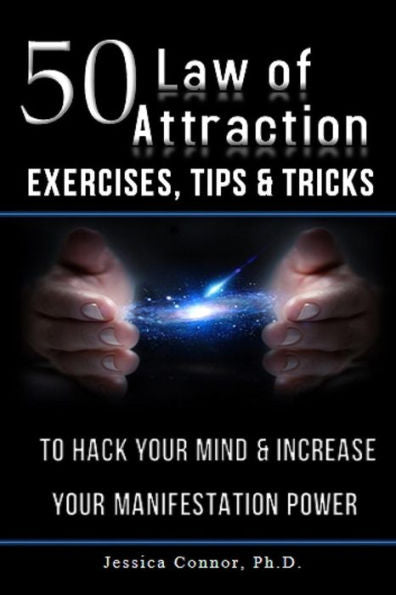 50 Law Of Attraction Exercises, Tips & Tricks: To Hack Your Mind & Increase Your Manifestation Power