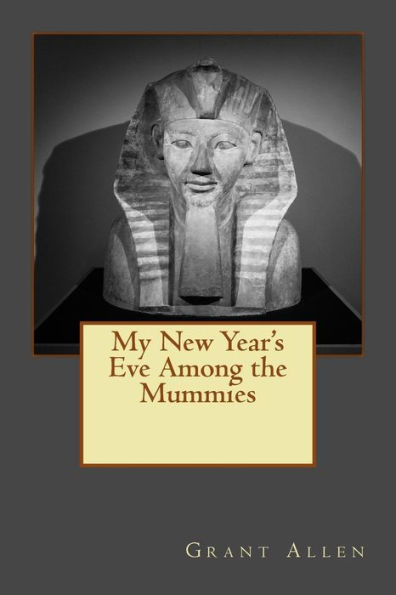 My New Year's Eve Among The Mummies: Edition With More Illustrations