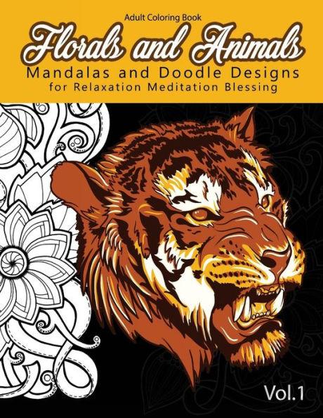 Florals And Animals Mandalas And Doodle Designs: For Relaxation Meditation Blessing Stress Relieving Patterns (Mandala Coloring Book For Adults)