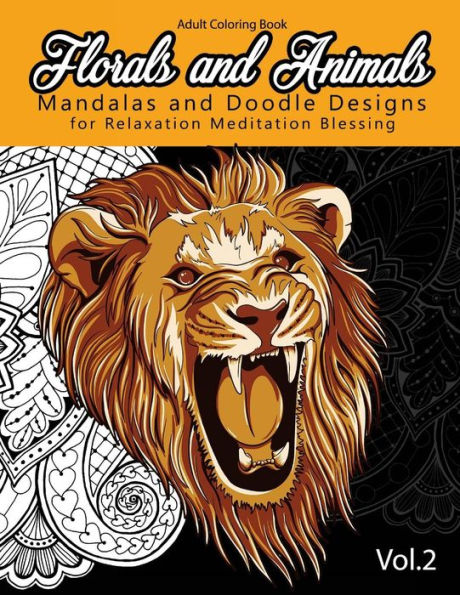 Florals And Animals Mandalas And Doodle Designs: For Relaxation Meditation Blessing Stress Relieving Patterns (Mandala Coloring Book For Adults) - 9781541164567