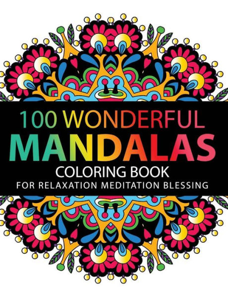 Mandala Coloring Book: 100 Plus Flower And Snowflake Mandala Designs And Stress Relieving Patterns For Adult Relaxation, Meditation, And Happiness (Mandala Coloring Book For Adults)
