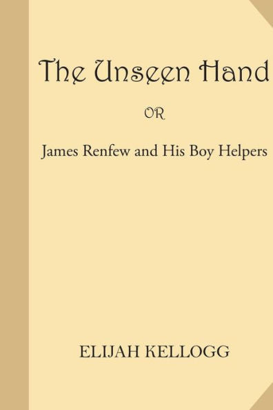 The Unseen Hand Or James Renfew And His Boy Helpers - 9781541165182