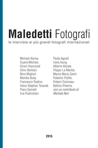 Maledetti Fotografi: Tutte Le Interviste Del 2016 (Italian Edition)