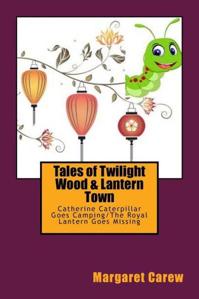 Tales Of Twilight Wood & Lantern Town: Catherine Caterpillar Goes Camping/The Royal Lantern Goes Missing