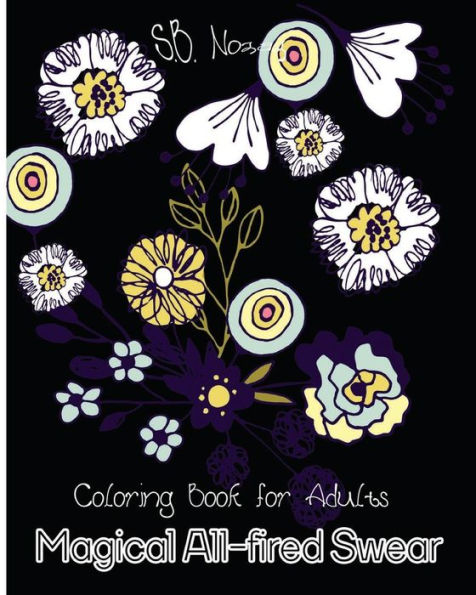 Magical All-Fired Swear: Coloring Book For Adults (Art Of Swear In Daily Life)