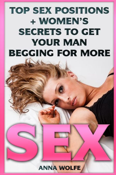Sex: Top Sex Positions + Women’S Secrets To Get Your Man Begging For More