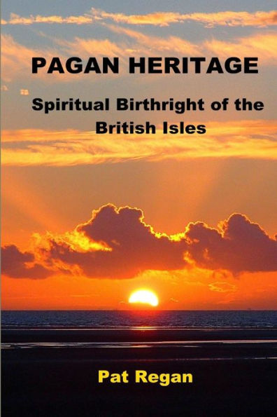 Pagan Heritage: Spiritual Birthright Of The British Isles