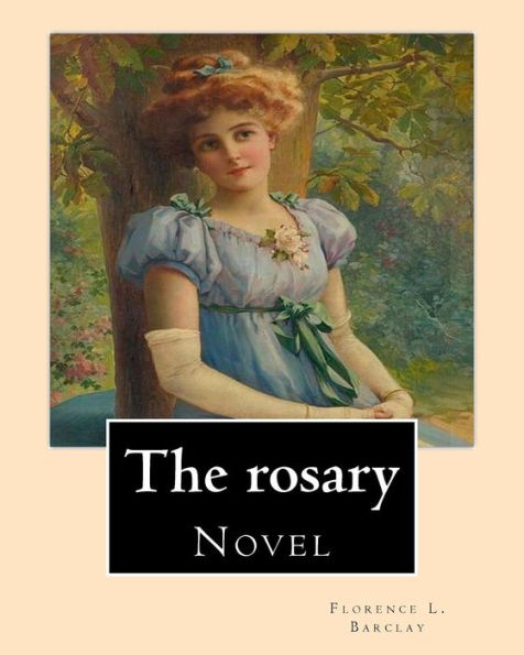 The Rosary. By: Florence L. Barclay: Novel