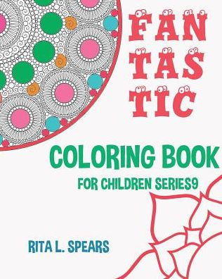 Fantastic Coloring Book For Children Series9 (Happy Coloring Books Kids)