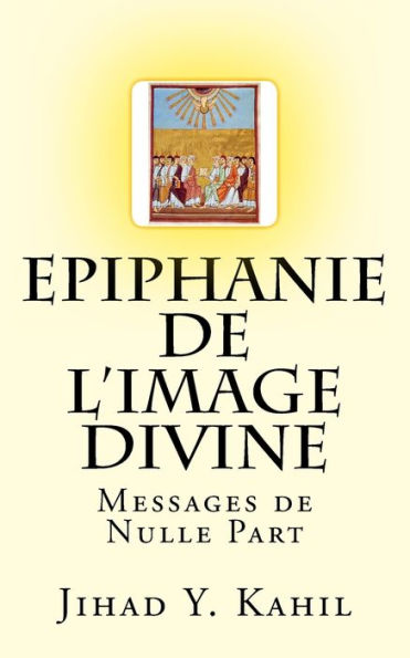 Epiphanie De L'Image Divine: Messages De Nulle Part (French Edition)
