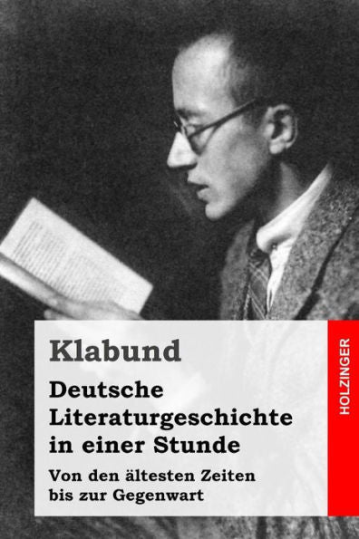 Deutsche Literaturgeschichte In Einer Stunde: Von Den Altesten Zeiten Bis Zur Gegenwart (German Edition)