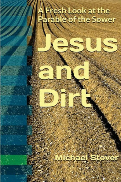 Jesus And Dirt: A Fresh Look At The Parable Of The Sower