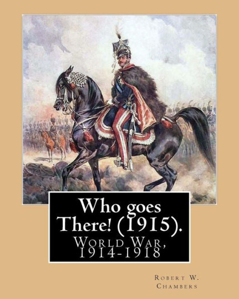 Who Goes There! (1915). By: Robert W. Chambers, Illustrated By: A. I. Keller (Arthur Ignatius Keller (1866 - 1924)).: World War, 1914-1918
