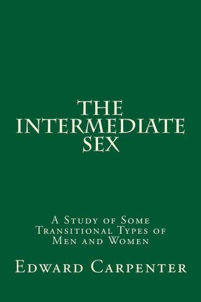 The Intermediate Sex: A Study Of Some Transitional Types Of Men And Women
