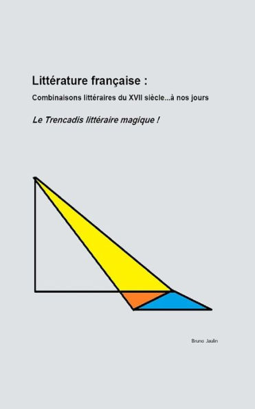 Littérature Francaise : Combinaisons Littéraires Du Xvii SiEcle À Nos Jours: Le Trencadis Littéraire Magique (French Edition)