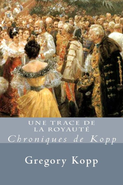 Une Trace De La Royaute: Chroniques De Kopp (French Edition)