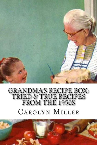 Tried And True Simple Recipes From The 1950S: The Greatest Wholesome, Delicious And Simple Recipes The 1950S Has To Offer