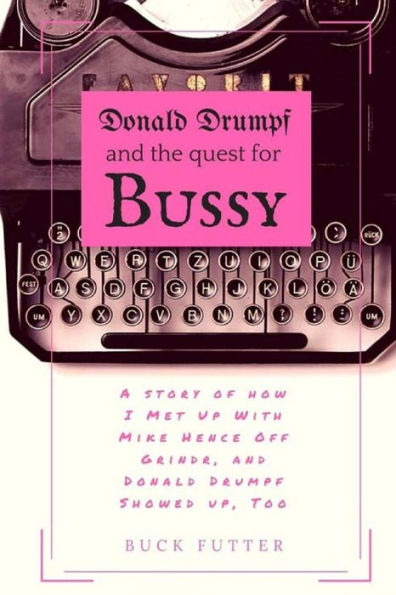 Donald Drumpf And The Quest For Bussy