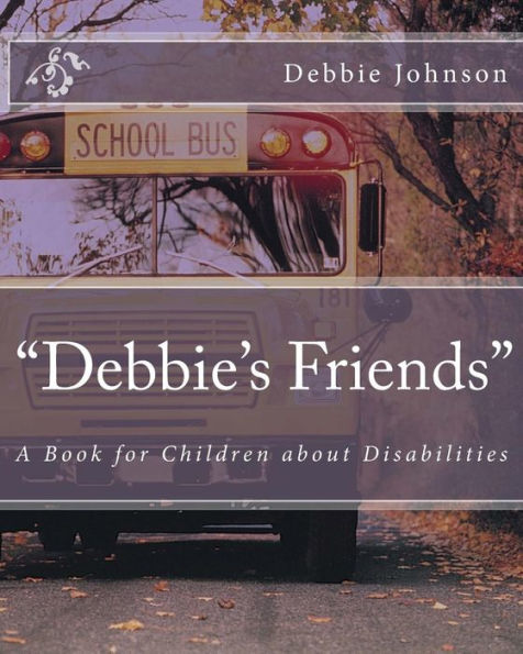 Debbie's Friends: A Book For Children About Disabilities - 9781541223875