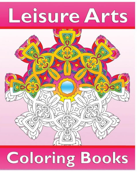 Leisure Arts Coloring Books: Amazing Mandalas Coloring Book For Adults, Easy Mandalas, Coloring Is Fun, Reduce Stress And Beautiful Relaxation