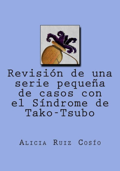 Revisi?n De Una Serie Pequena De Casos Con El S?ndrome De Tako-Tsubo (Spanish Edition)