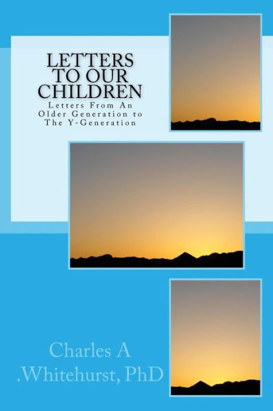Letters To Our Children: Letters From An Older Generation To The Y-Generation