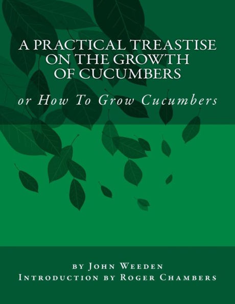 A Practical Treastise On The Growth Of Cucumbers: Or How To Grow Cucumbers