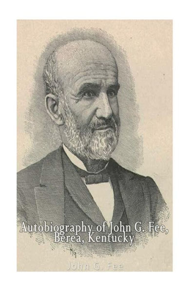 Autobiography Of John G. Fee, Berea, Kentucky