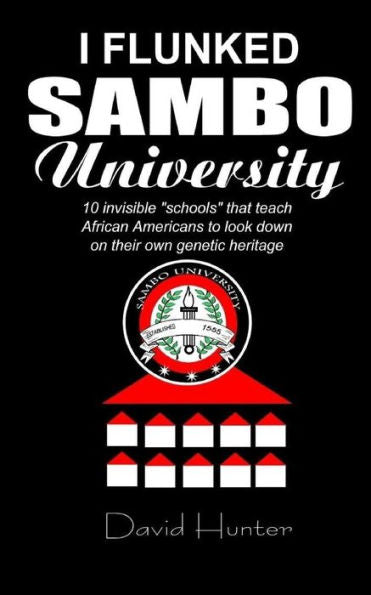 I Flunked Sambo University: 10 Invisible "Schools" By Which African Americans Learn To Look Down On Their Own Genetic Heritage