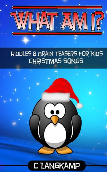 What Am I? Christmas Songs Riddles And Brain Teasers For Kids