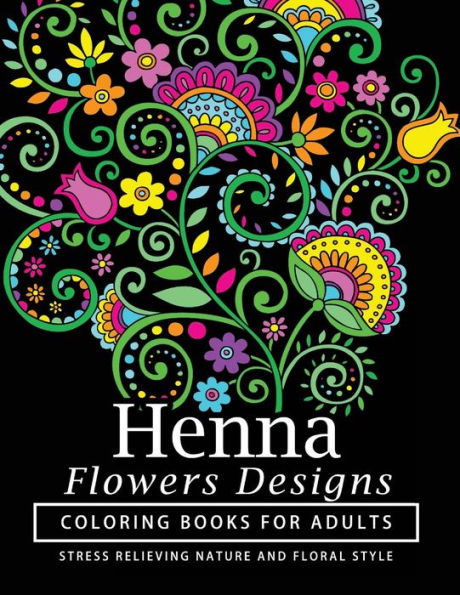 Henna Flowers Designs Coloring Books For Adults: An Adult Coloring Book Featuring Mandalas And Henna Inspired Flowers, Animals, Yoga Poses, And Paisley Patterns - 9781541246799