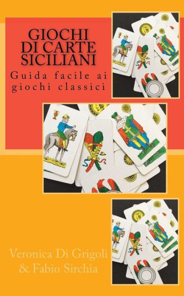 Giochi Di Carte Siciliani: Guida Facile Ai Giochi Classici (Italian Edition)