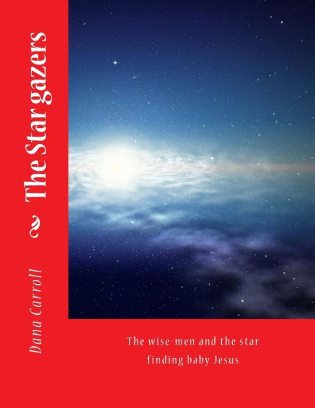 The Star Gazers: The Wise-Men And The Star Finding Baby Jesus