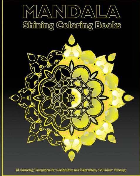 Shining Mandala: 50 Coloring Templates For Meditation And Relaxation, Art Color Therapy, Self-Help Creativity And Broader Imagination