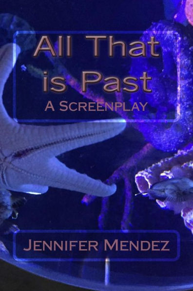 All That Is Past: A Screenplay